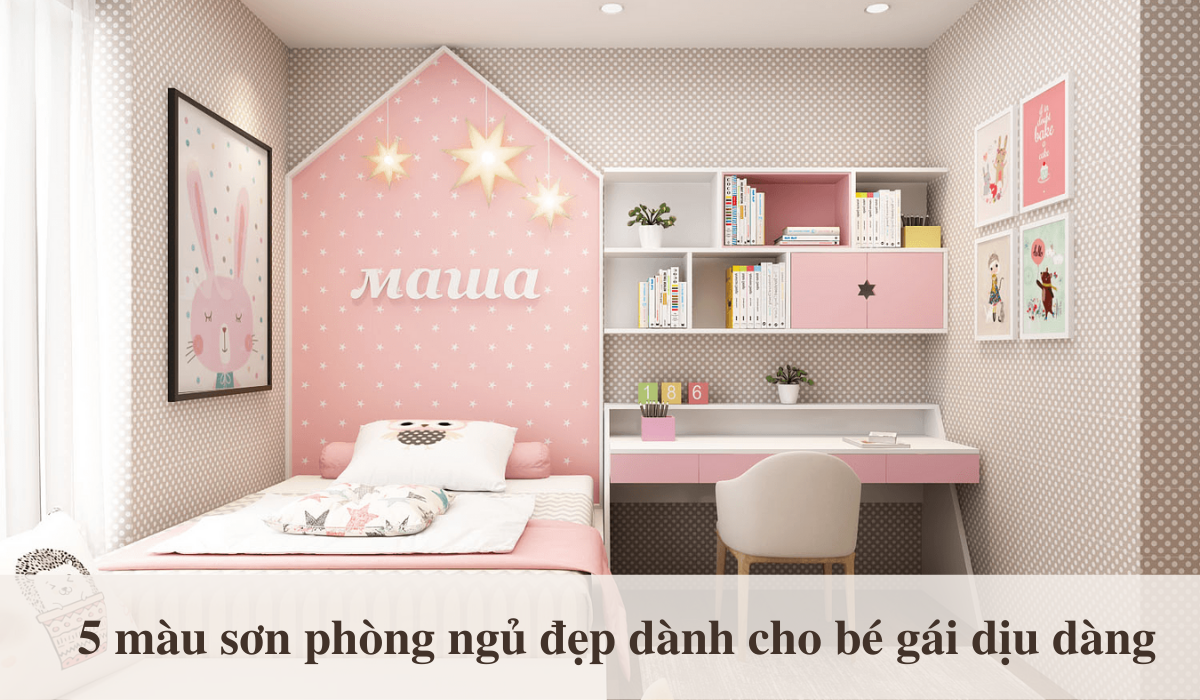 Những màu sơn phòng ngủ đẹp cho con gái tạo không gian ấm cúng và thú vị
