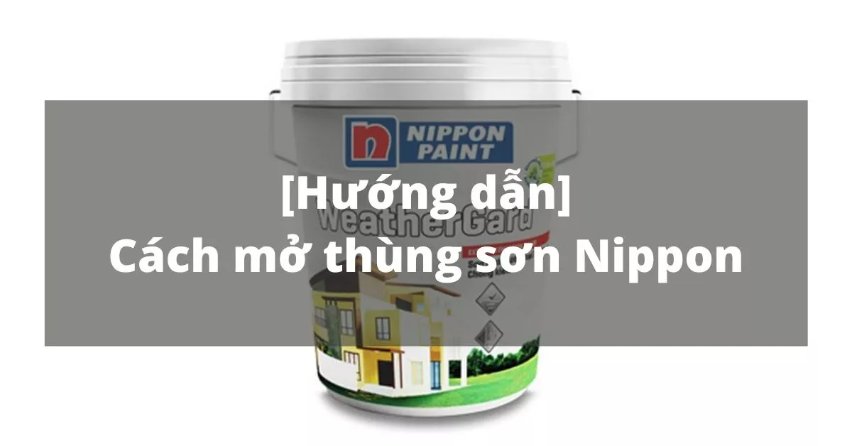 cách mở thùng sơn nippon