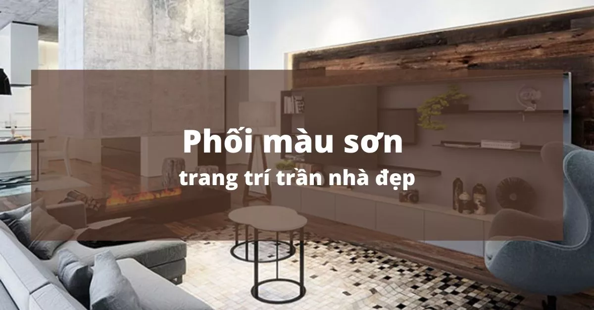 phối màu sơn trang trí trần nhà đẹp