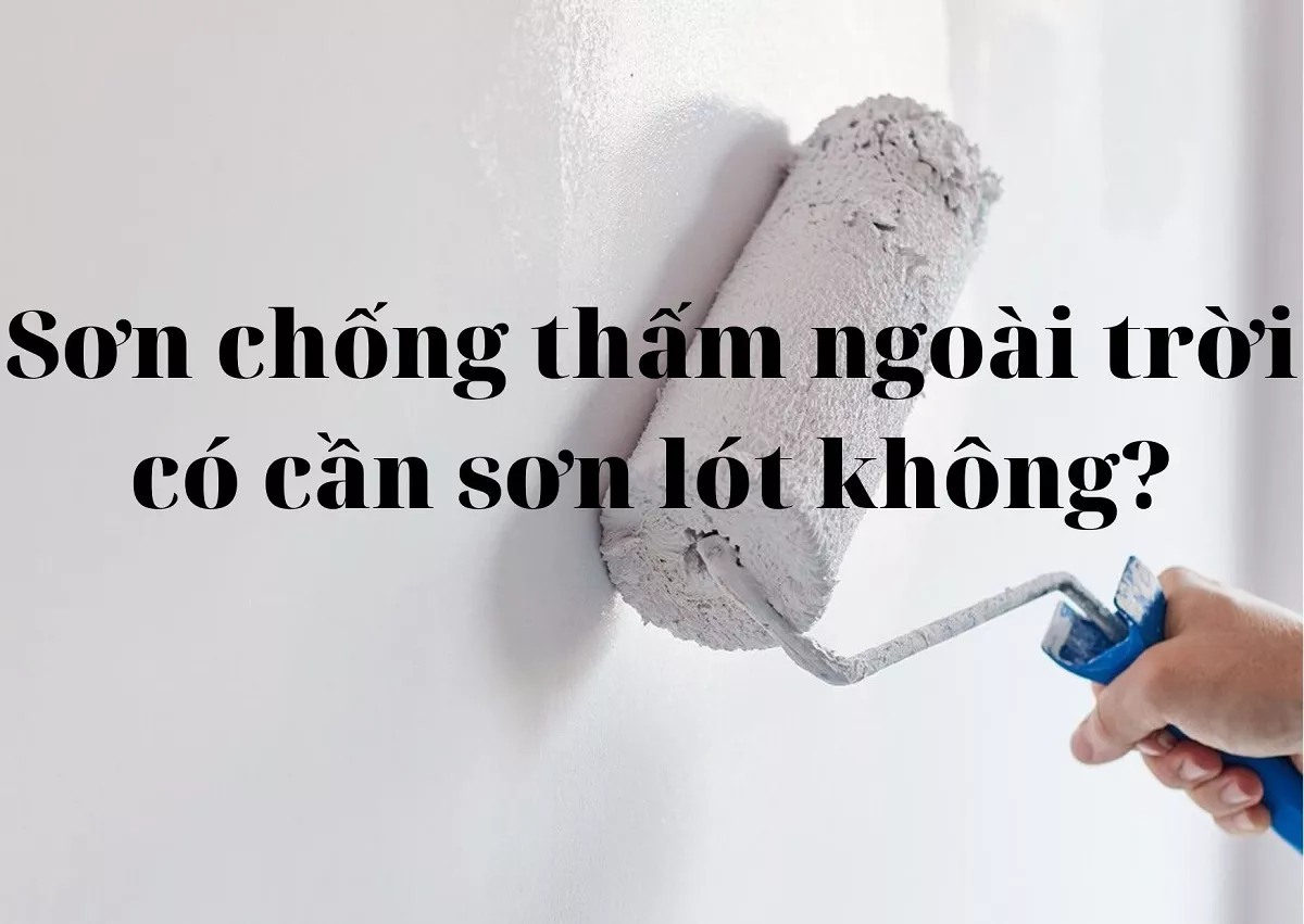 sơn chống thấm ngoài trời có cần sơn lót không