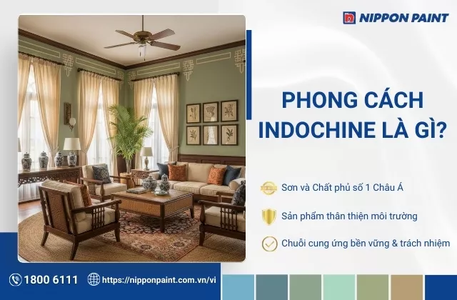 Phong cách Indochine là gì? Top 35 mẫu phối màu không gian nội - ngoại thất Indochine